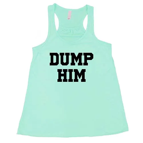 Dump Him Shirt